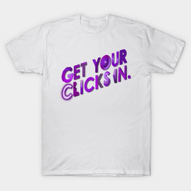 Get Your Clicks In T-Shirt by McCraphics